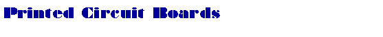 Text Box: Printed Circuit Boards