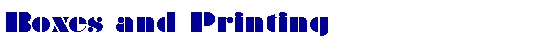 Text Box: Boxes and Printing